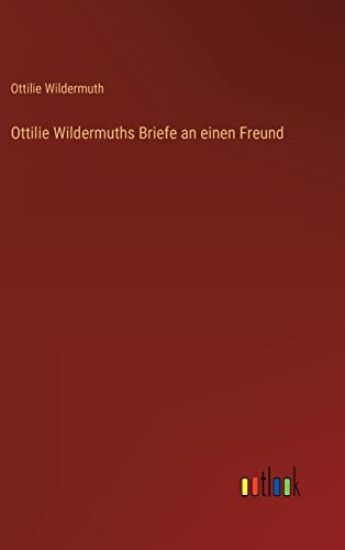 Ottilie Wildermuths Briefe an einen Freund