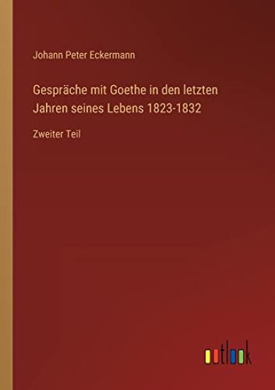 Gespräche mit Goethe in den letzten Jahren seines Lebens 1823-1832