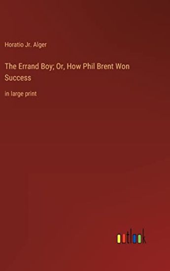 The Errand Boy; Or, How Phil Brent Won Success