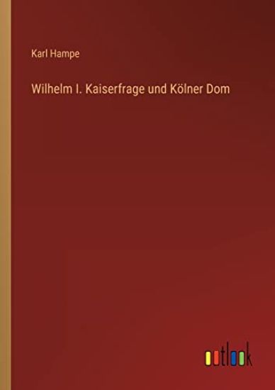 Wilhelm I. Kaiserfrage und Kölner Dom
