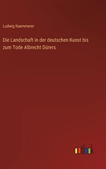 Die Landschaft in der deutschen Kunst bis zum Tode Albrecht Dürers