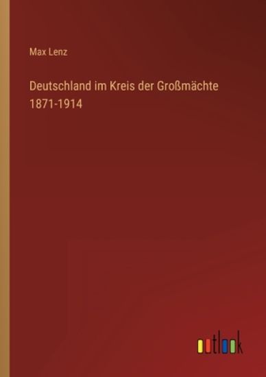 Deutschland im Kreis der Großmächte 1871-1914