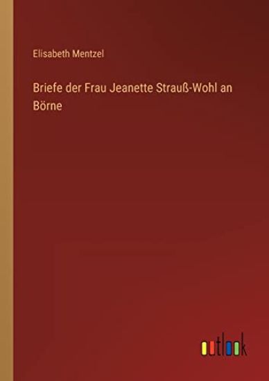 Briefe der Frau Jeanette Strauß-Wohl an Börne