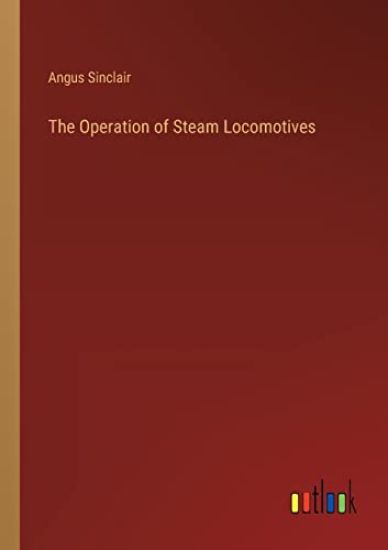 The Operation of Steam Locomotives