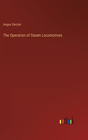 The Operation of Steam Locomotives