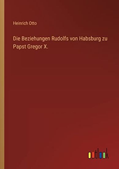 Die Beziehungen Rudolfs von Habsburg zu Papst Gregor X.