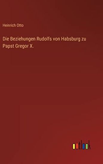Die Beziehungen Rudolfs von Habsburg zu Papst Gregor X.