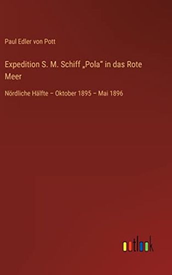 Expedition S. M. Schiff "Pola" in das Rote Meer