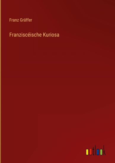 Franziscéische Kuriosa