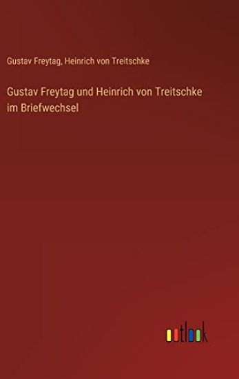 Gustav Freytag und Heinrich von Treitschke im Briefwechsel