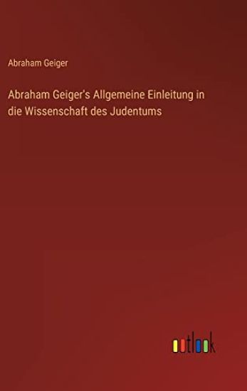 Abraham Geiger's Allgemeine Einleitung in die Wissenschaft des Judentums
