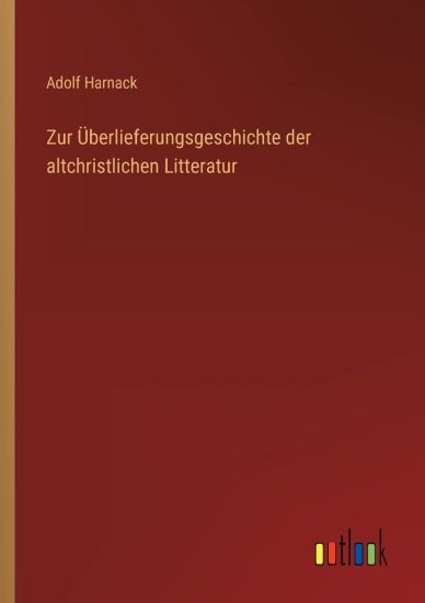 Zur Überlieferungsgeschichte der altchristlichen Litteratur