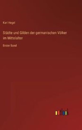 Städte und Gilden der germanischen Völker im Mittelalter