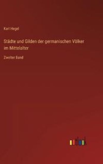 Städte und Gilden der germanischen Völker im Mittelalter