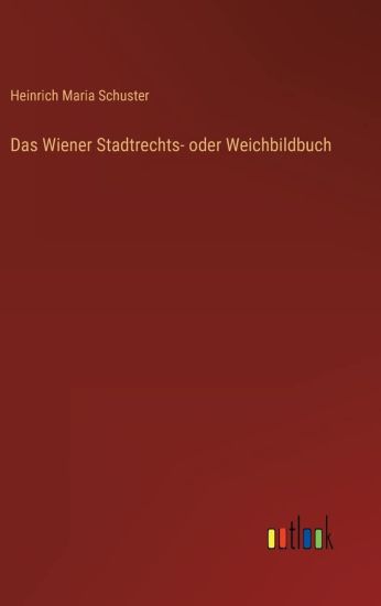 Das Wiener Stadtrechts- oder Weichbildbuch