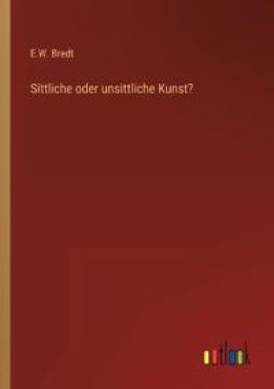 Sittliche oder unsittliche Kunst?