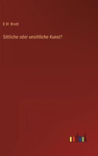 Sittliche oder unsittliche Kunst?