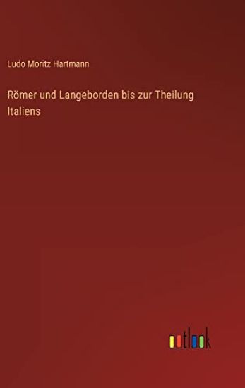 Römer und Langeborden bis zur Theilung Italiens