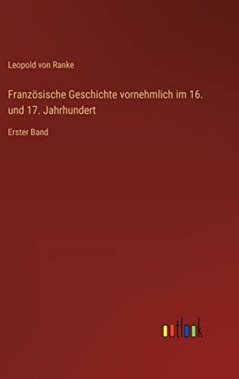 Französische Geschichte vornehmlich im 16. und 17. Jahrhundert