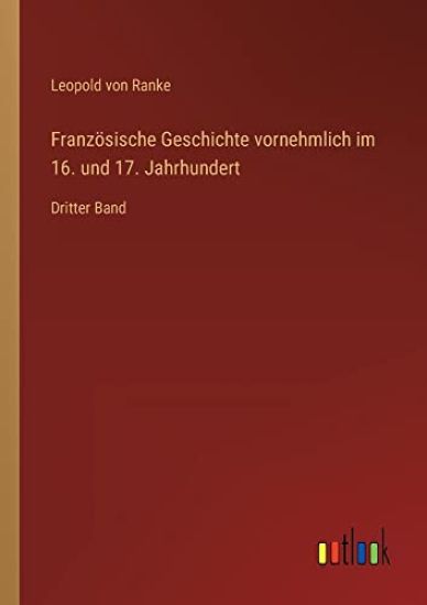 Französische Geschichte vornehmlich im 16. und 17. Jahrhundert: Dritter Band
