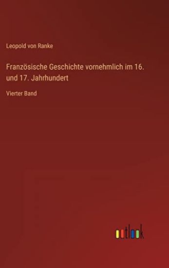Französische Geschichte vornehmlich im 16. und 17. Jahrhundert: Vierter Band