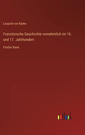 Französische Geschichte vornehmlich im 16. und 17. Jahrhundert: Fünfter Band