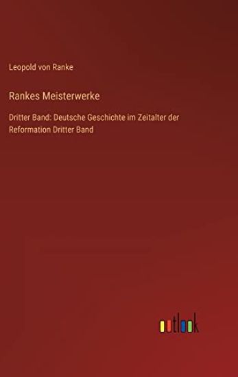 Rankes Meisterwerke: Dritter Band: Deutsche Geschichte im Zeitalter der Reformation Dritter Band