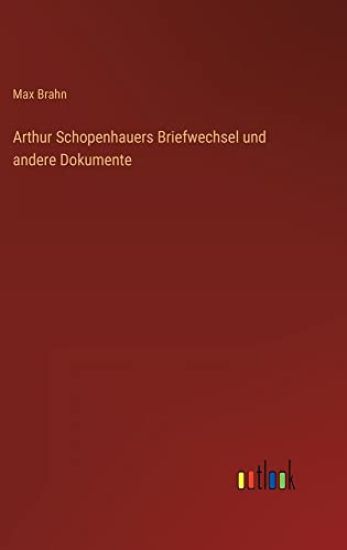 Arthur Schopenhauers Briefwechsel und andere Dokumente