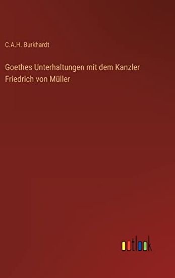 Goethes Unterhaltungen mit dem Kanzler Friedrich von Müller