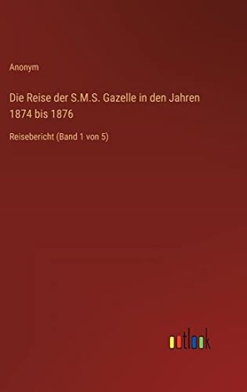 Die Reise der S.M.S. Gazelle in den Jahren 1874 bis 1876