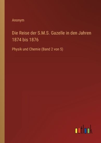Die Reise der S.M.S. Gazelle in den Jahren 1874 bis 1876