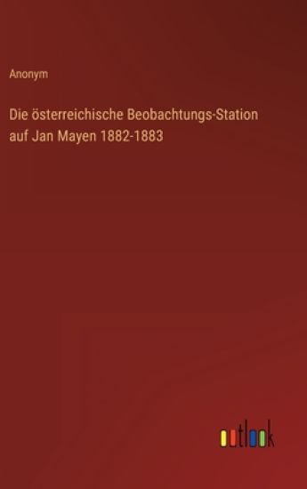 Die österreichische Beobachtungs-Station auf Jan Mayen 1882-1883