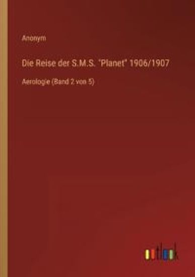 Die Reise der S.M.S. Planet 1906/1907: Aerologie (Band 2 von 5)