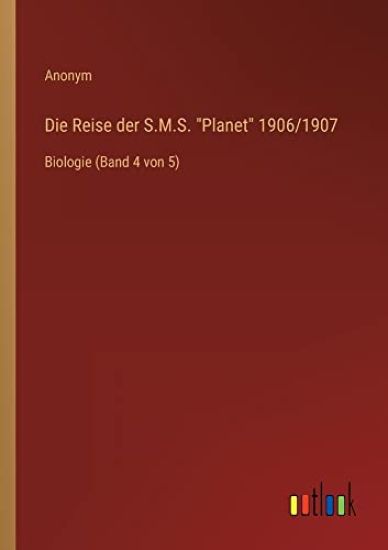 Die Reise der S.M.S. Planet 1906/1907: Biologie (Band 4 von 5)