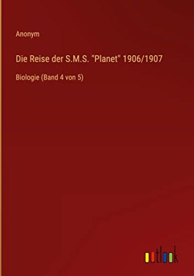 Die Reise der S.M.S. "Planet" 1906/1907: Biologie (Band 4 von 5)