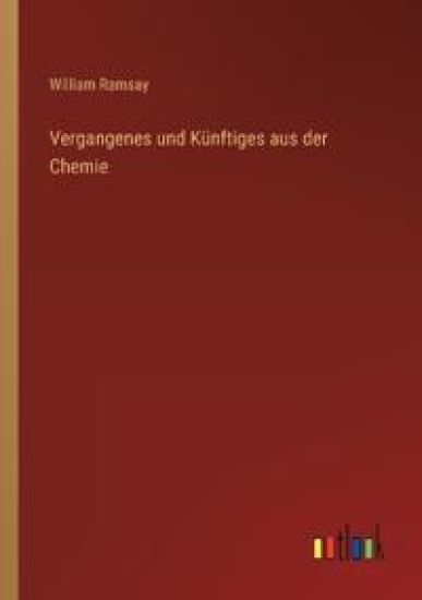 Vergangenes und Künftiges aus der Chemie