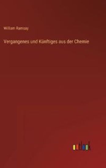 Vergangenes und Künftiges aus der Chemie