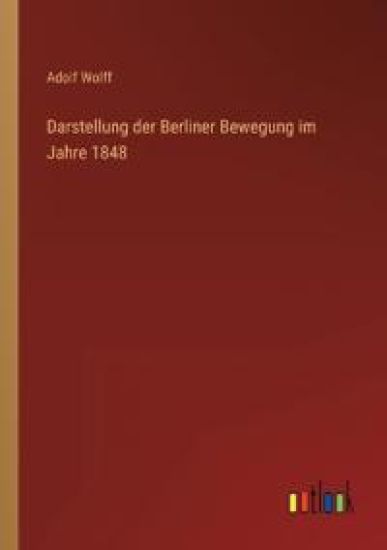Darstellung der Berliner Bewegung im Jahre 1848