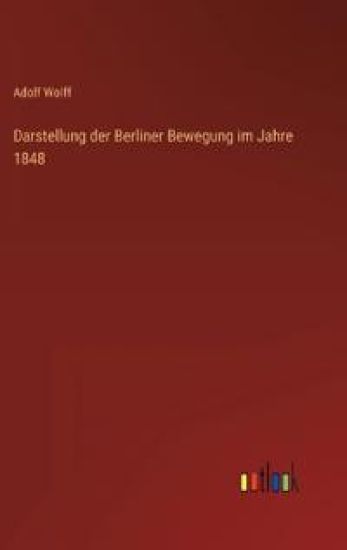 Darstellung der Berliner Bewegung im Jahre 1848