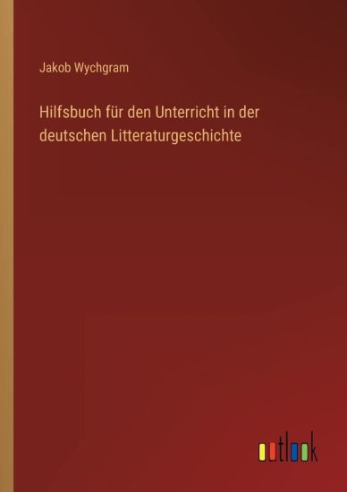 Hilfsbuch für den Unterricht in der deutschen Litteraturgeschichte