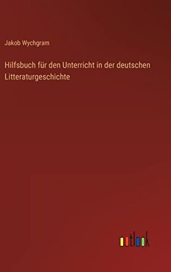 Hilfsbuch für den Unterricht in der deutschen Litteraturgeschichte