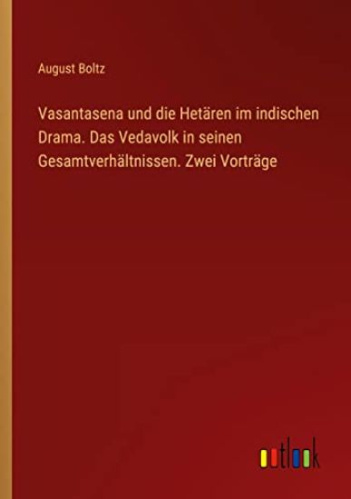 Vasantasena und die Hetären im indischen Drama. Das Vedavolk in seinen Gesamtverhältnissen. Zwei Vorträge