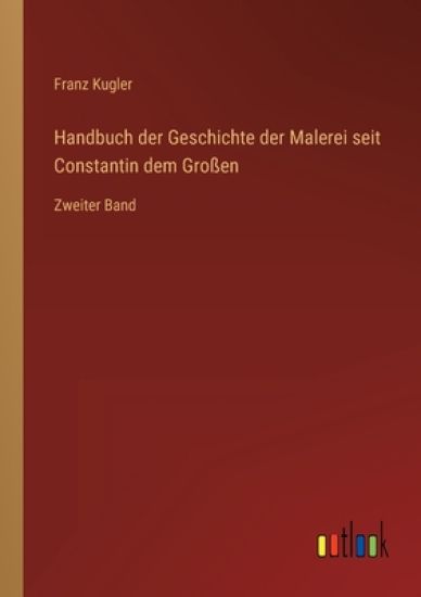 Handbuch der Geschichte der Malerei seit Constantin dem Großen