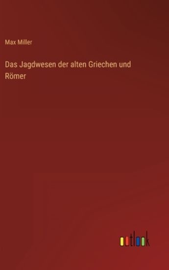 Das Jagdwesen der alten Griechen und Römer