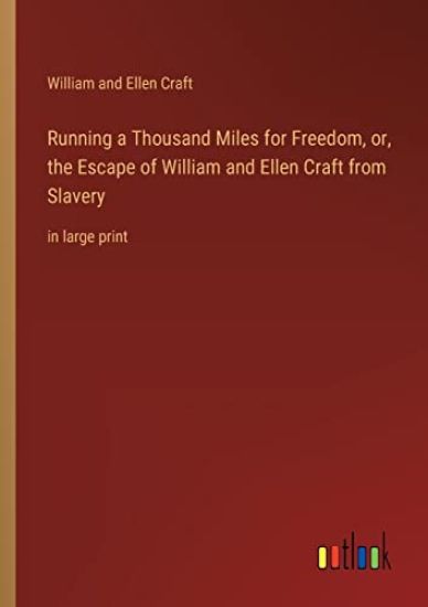 Running a Thousand Miles for Freedom, or, the Escape of William and Ellen Craft from Slavery