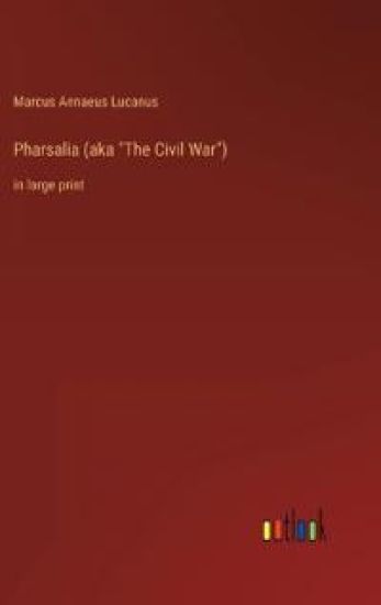 Pharsalia (aka "The Civil War")