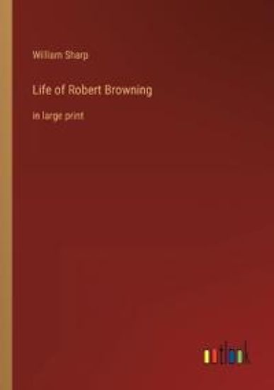 Life of Robert Browning