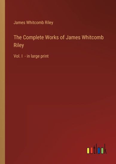 The Complete Works of James Whitcomb Riley