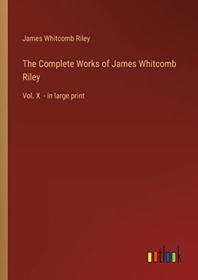 The Complete Works of James Whitcomb Riley
