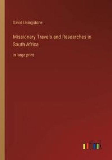 Missionary Travels and Researches in South Africa